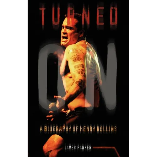 Turned On: A Biography of Henry Rollins - Paperback