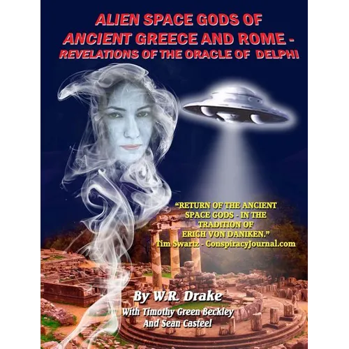 Alien Space Gods Of Ancient Greece And Rome: Revelations Of The Oracle Of Delphi - Paperback