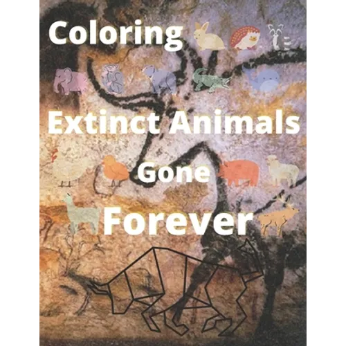 Coloring Extinct animals Gone Forever: No Longer in Existence, Now!! you have the chance to see. - Paperback