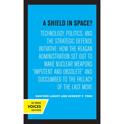 A Shield in Space?: Technology, Politics, and the Strategic Defense Initiative: How the Reagan Administration Set Out to Make Nuclear Weapons Impotent - Paperback
