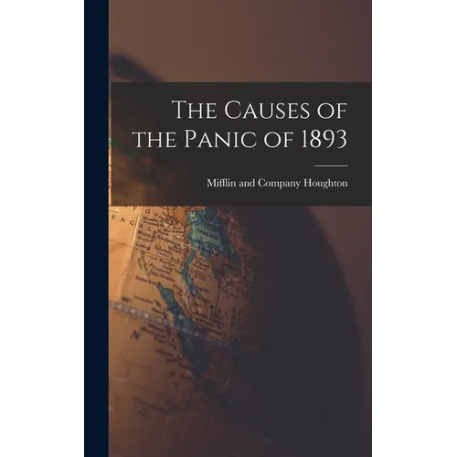The Causes of the Panic of 1893 - Hardcover