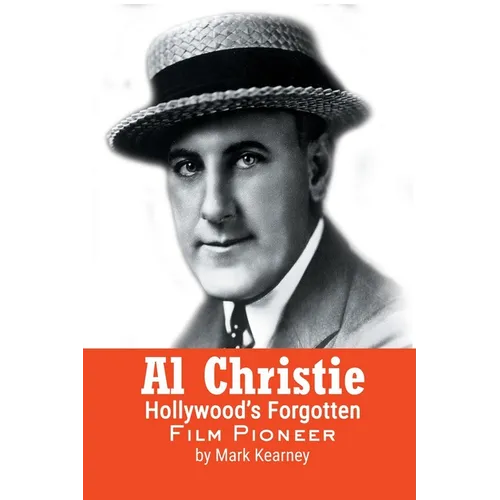 Al Christie: Hollywood's Forgotten Film Pioneer - Paperback