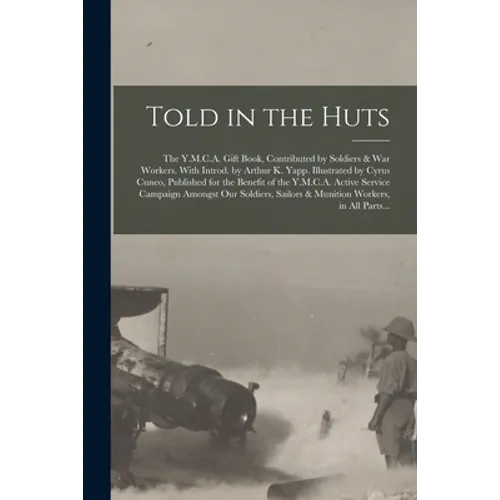 Told in the Huts; the Y.M.C.A. Gift Book, Contributed by Soldiers & War Workers. With Introd. by Arthur K. Yapp. Illustrated by Cyrus Cuneo, Published - Paperback