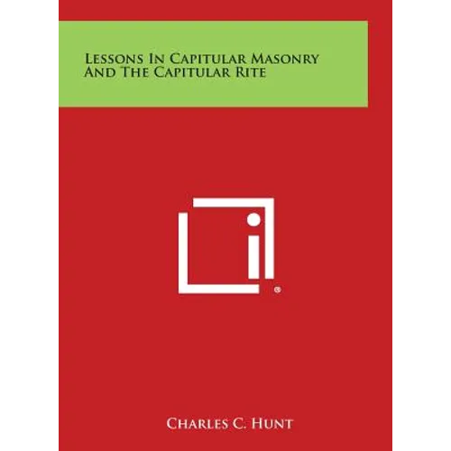 Lessons in Capitular Masonry and the Capitular Rite - Hardcover