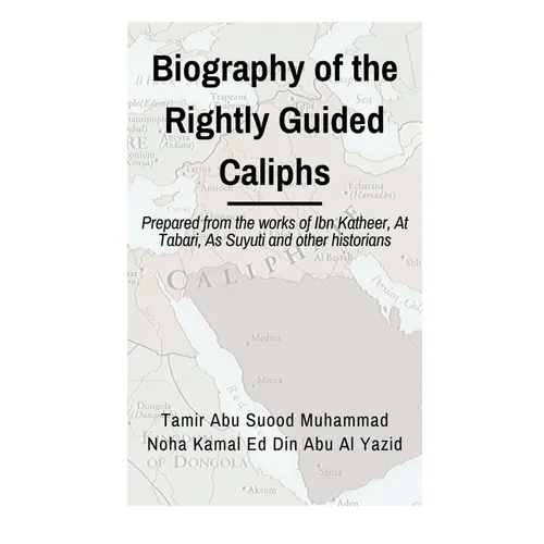 Biographies of the Rightly Guided Caliphs: Prepared from the works of ibn Katheer, At Tabari, As Suyuti and other historians - Paperback