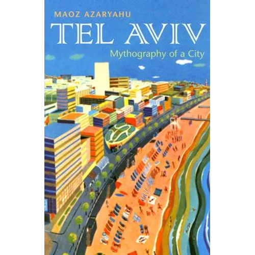 Tel Aviv: Mythography of a City - Hardcover
