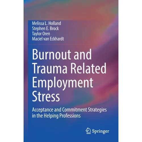 Burnout and Trauma Related Employment Stress: Acceptance and Commitment Strategies in the Helping Professions - Paperback