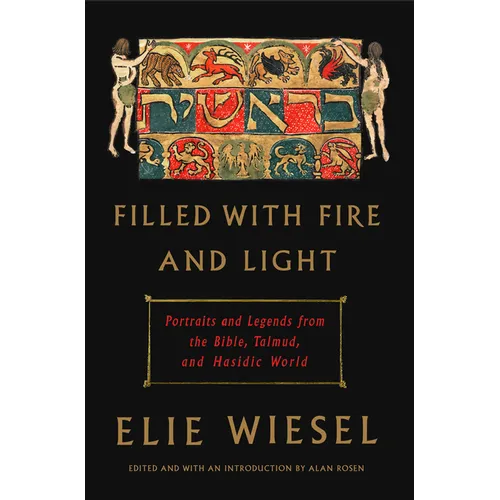 Filled with Fire and Light: Portraits and Legends from the Bible, Talmud, and Hasidic World - Hardcover