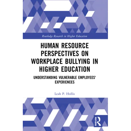 Human Resource Perspectives on Workplace Bullying in Higher Education: Understanding Vulnerable Employees' Experiences - Paperback