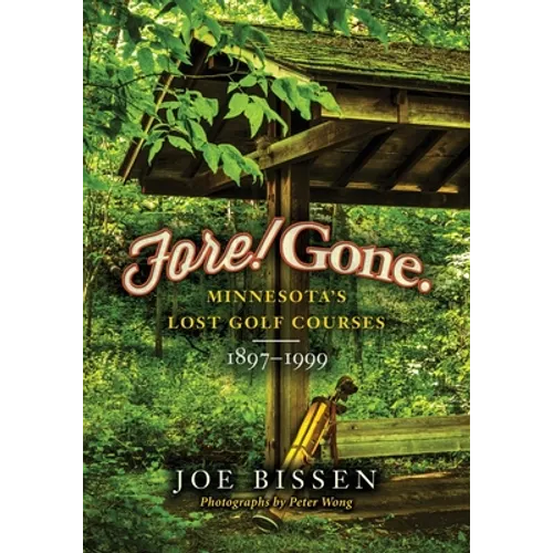 Fore! Gone: Minnesota's Lost Golf Courses, 1897-1999 - Paperback