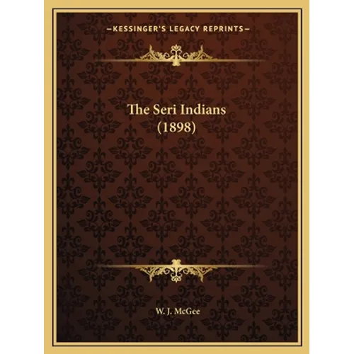 The Seri Indians (1898) - Paperback