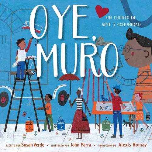 Oye, Muro (Hey, Wall): Un Cuento de Arte Y Comunidad - Hardcover