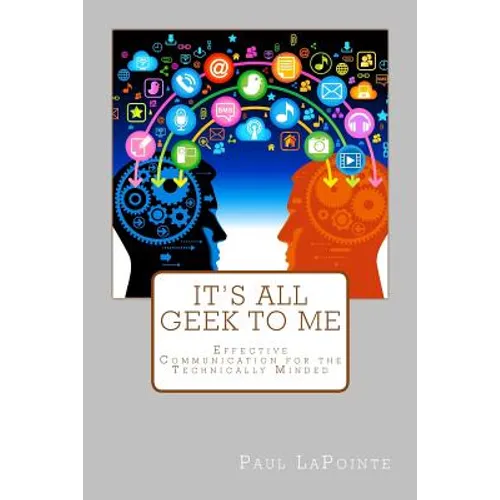 It's All Geek To Me: Effective communication for the technically minded - Paperback