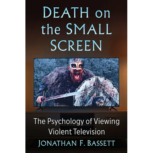 Death on the Small Screen: The Psychology of Viewing Violent Television - Paperback