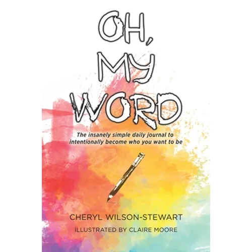 Oh, My Word: The insanely simple daily journal to intentionally become who you want to be - Paperback