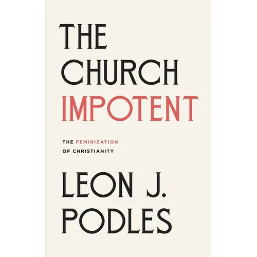 The Church Impotent: The Feminization of Christianity - Paperback
