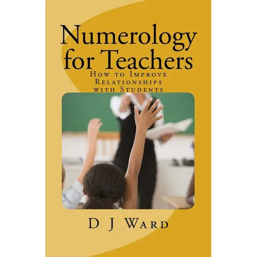 Numerology for Teachers: How to Improve Relationships with Students - Paperback