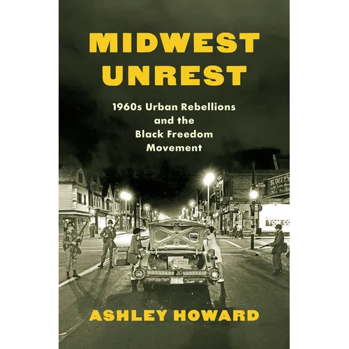 Midwest Unrest: 1960s Urban Rebellions and the Black Freedom Movement - Paperback