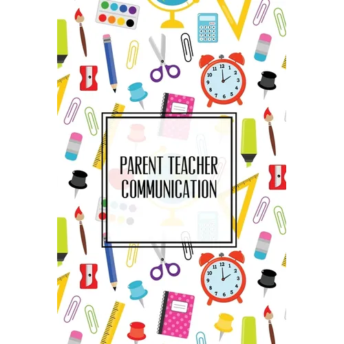Parent Teacher Communication: Teachers Student Contact Log, Record Information Book, Email, Phone, Or In-Person Meetings & Conferences Notes Pages, - Paperback