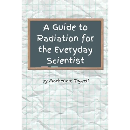 A Guide to Radiation for the Everyday Scientist - Paperback