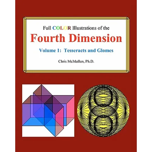 Full Color Illustrations of the Fourth Dimension, Volume 1: Tesseracts and Glomes - Paperback