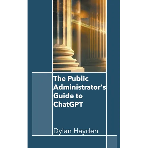 The Public Administrator's Guide to ChatGPT - Paperback