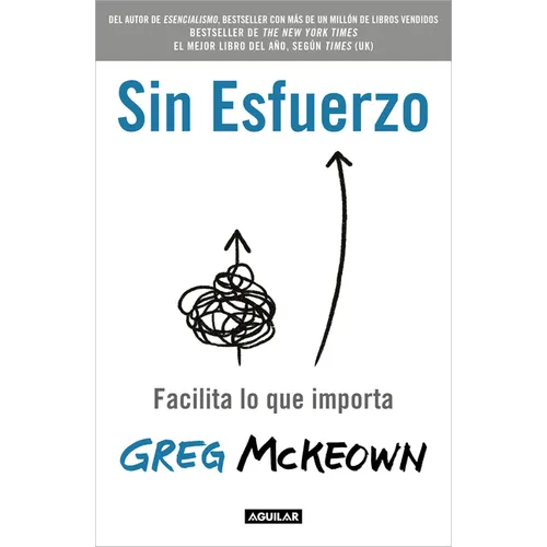 Sin Esfuerzo: Facilita Lo Que Importa / Effortless: Make It Easier to Do What Matters Most - Paperback