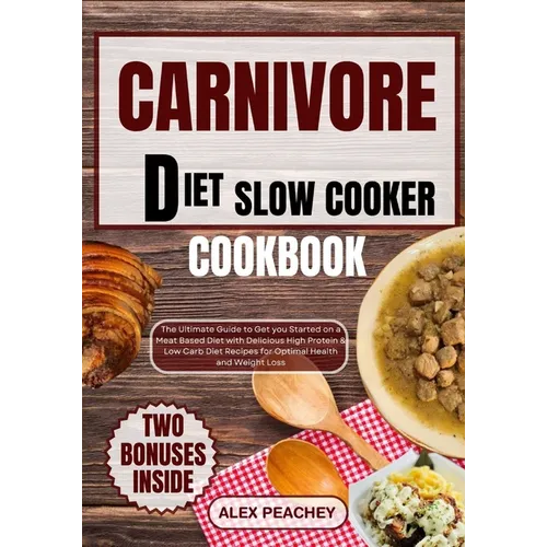 Carnivore Diet Slow Cooker Cookbook: The Ultimate Guide to Get you Started on a Meat based Diet with Delicious High Protein & Low Carb Diet Recipes fo - Paperback