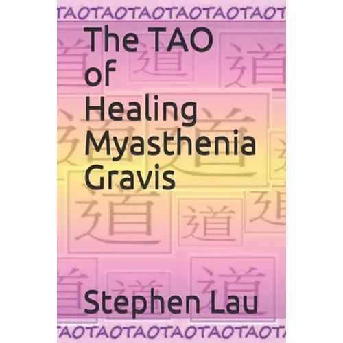 The TAO of Healing Myasthenia Gravis: Self-Healing and Self-Help - Paperback