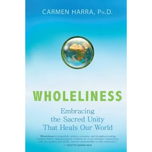 Wholeliness: Embracing the Sacred Unity That Heals Our World - Paperback