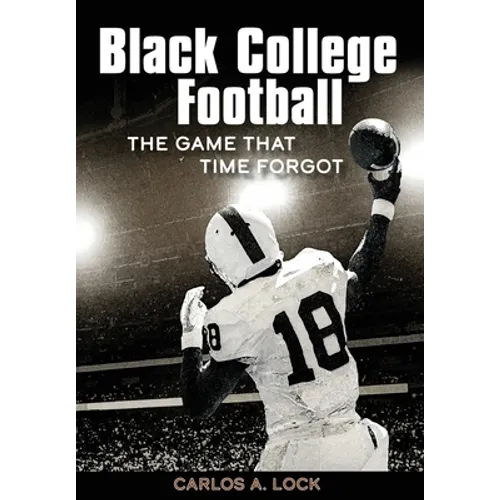 Black College Football: The Game That Time Forgot - Hardcover