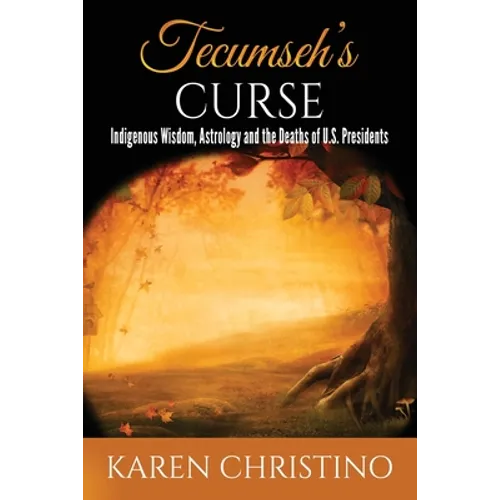 Tecumseh's Curse: Indigenous Wisdom, Astrology and the Deaths of U.S. Presidents - Paperback