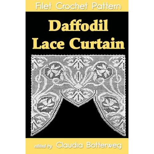 Daffodil Lace Curtain Filet Crochet Pattern: Complete Instructions and Chart - Paperback