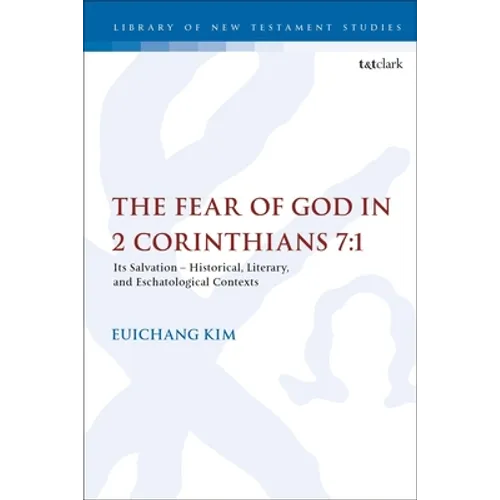 The Fear of God in 2 Corinthians 7:1: Its Meaning, Function, and Eschatological Context - Paperback