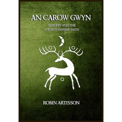 An Carow Gwyn: Sorcery and the Ancient Fayerie Faith - Paperback