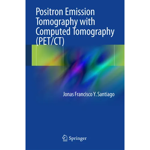 Positron Emission Tomography with Computed Tomography (Pet/Ct) - Paperback