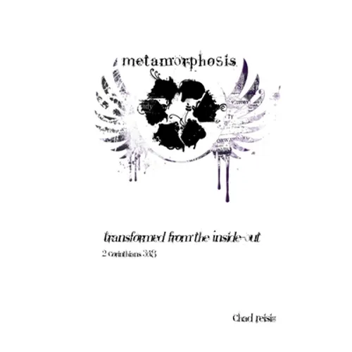 Metamorphosis: Transformed from the Inside-Out - Paperback