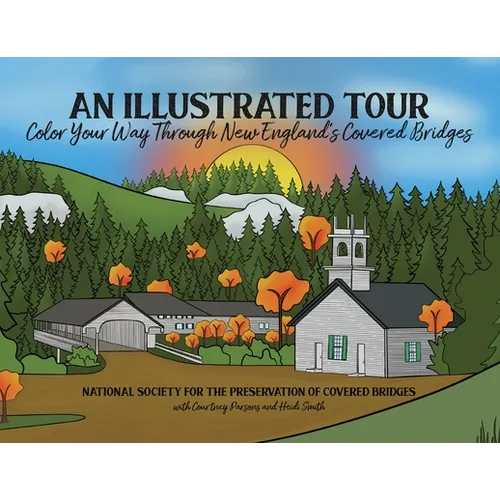 An Illustrated Tour Color Your Way Through New England's Covered Bridges - Paperback