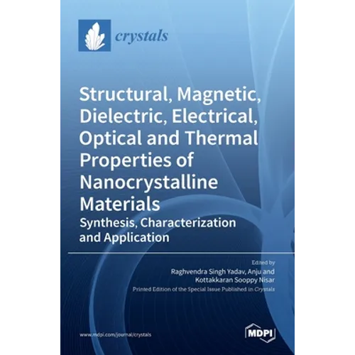 Structural, Magnetic, Dielectric, Electrical, Optical and Thermal Properties of Nanocrystalline Materials: Synthesis, Characterization and Application - Hardcover