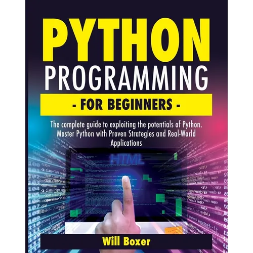 Python Programming for Beginners: The Complete Guide to Exploiting the Potentials of Python. Master Python with Proven Strategies and Real-World Appli - Paperback