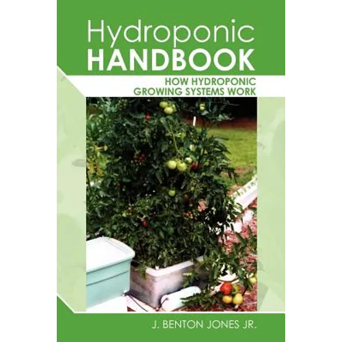 Hydroponic Handbook: How Hydroponic Growing Systems Work - Paperback