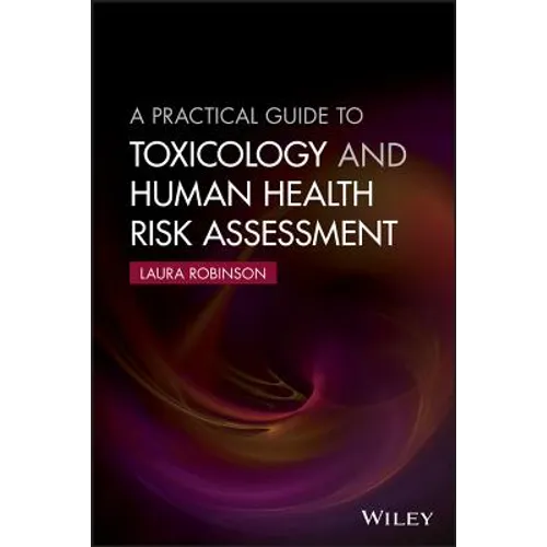 A Practical Guide to Toxicology and Human Health Risk Assessment - Paperback