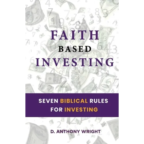 Faith Based Investing: Seven Biblical Rules For Investing - Paperback