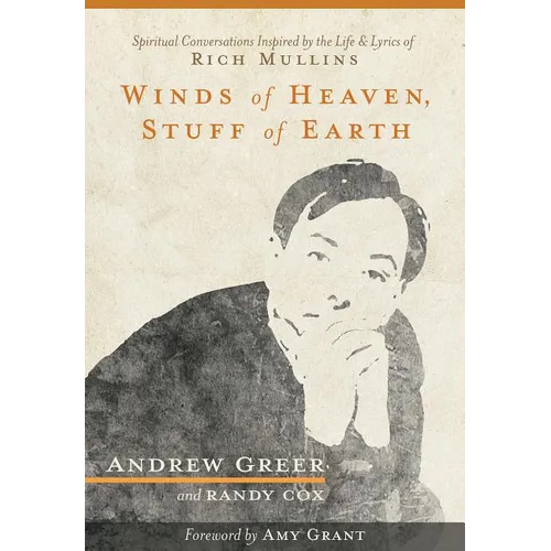 Winds of Heaven, Stuff of Earth: Spiritual Conversations Inspired by the Life and Lyrics of Rich Mullins - Paperback