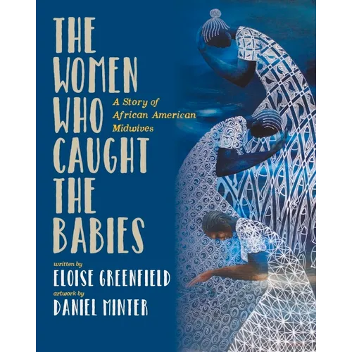 The Women Who Caught the Babies: A Story of African American Midwives - Paperback