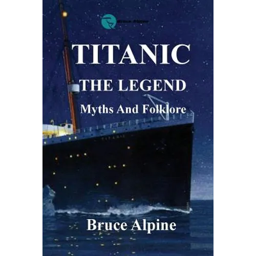 Titanic: The Legend, myths and folklore. - Paperback