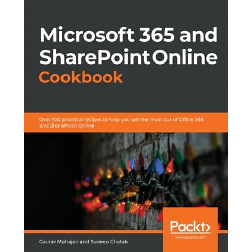 Microsoft 365 and SharePoint Online Cookbook: Over 100 practical recipes to help you get the most out of Office 365 and SharePoint Online - Paperback