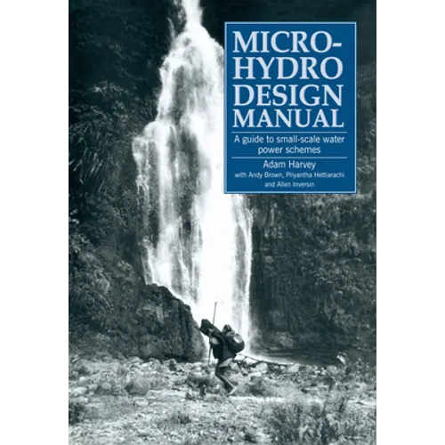 Micro-Hydro Design Manual: A Guide to Small-Scale Water Power Schemes - Paperback