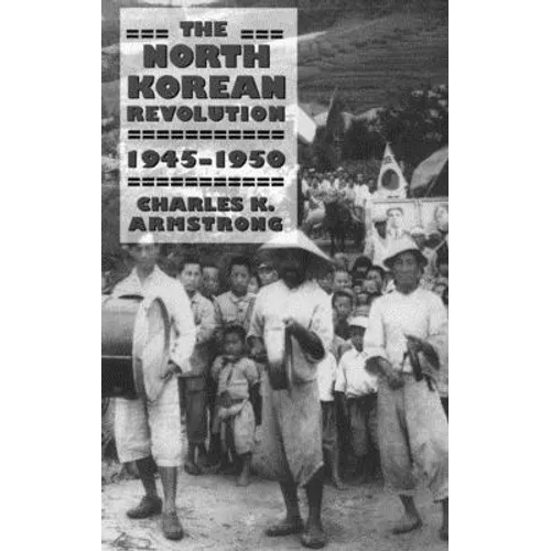 The North Korean Revolution, 1945-1950 - Paperback