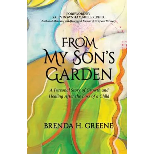 From My Son's Garden: A Personal Story of Growth and Healing After the Loss of a Child - Paperback